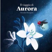 Il viaggio di Aurora. Ediz. illustrata