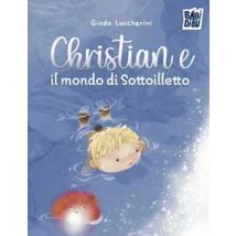 Christian e il mondo di Sottoilletto. Ediz. a colori