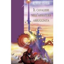 Il cavaliere nell'armatura arrugginita. Ediz. a colori