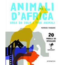 Animali d'Africa. Crea da solo i tuoi animali di carta. Ediz. illustrata