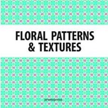 Floral patterns & textures. Ediz. a colori