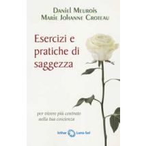 Esercizi e pratiche di saggezza per vivere più centrato nella tua coscienza
