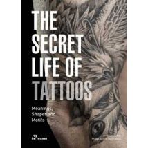 The secret life of tattoos. Meanings, shapes and motifs. Ediz. illustrata