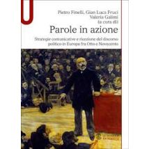 Parole in azione. Strategie comunicative e ricezione del discorso politico in Europa fra Otto e Novecento