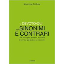 Il Devoto-Oli dei sinonimi e contrari. Con analoghi, generici, inversi e gradazioni semantiche