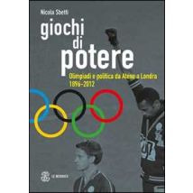 Giochi di potere. Olimpiadi e politica da Atene a Londra 1896-2012