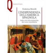 L' indipendenza dell'America spagnola. Dalla crisi della monarchia alle nuove repubbliche