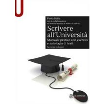 Scrivere all'Università. Manuale pratico con esercizi e antologia di testi