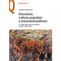 Emozioni, cultura popolare e transnazionalismo. Le origini della cultura anarchica in Italia (1890-1914)