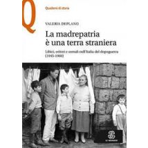 La madrepatria è una terra straniera. Libici, eritrei e somali nell'Italia del dopoguerra (1945-1960)