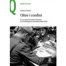 Oltre i confini. Le occupazioni italiane durante la Seconda guerra mondiale (1939-1943)