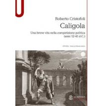 Caligola. Una breve vita nella competizione politica (anni 12-41 d.C.)