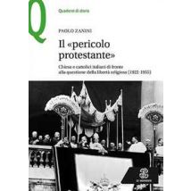 Il «pericolo protestante». Chiesa e cattolici italiani di fronte alla questione della libertà religiosa (1922-1955)