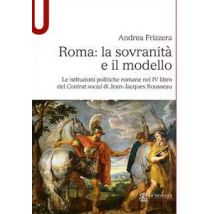 Roma: la sovranità e il modello. Le istituzioni politiche romane nel IV libro del Contrat social di Jean-Jacques Rousseau