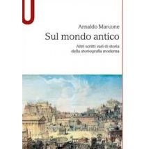 Sul mondo antico. Altri scritti vari di storia della storiografia moderna sul mondo antico