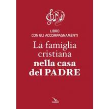 La famiglia cristiana nella casa del Padre. Repertorio di canti per la liturgia. Libretto per i fedeli