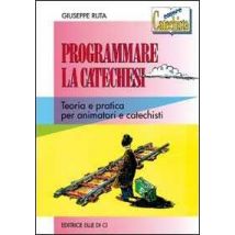 Programmare la catechesi. Teoria e pratica per animatori e catechisti