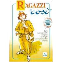 Ragazzi «Così». Storie quasi sconosciute di ragazzi del vangelo che si sono incontrati con Gesù