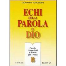 Echi della parola di Dio. Omelie domenicali e festive per l'anno B