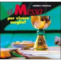 A messa per vivere meglio? Itinerari per adulti e genitori in vista dell'eucaristia