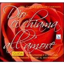 Dio ci chiama all'amore. Guida di riflessione e di dialogo per prepararsi insieme al matrimonio