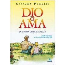 Dio ci ama. La storia della salvezza. Guida ai genitori per la catechesi ai propri figli