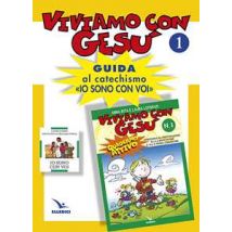 Viviamo con Gesù. Guida al catechismo «Io sono con voi». Primo anno. Vol. 1
