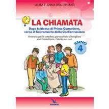 La chiamata. Quaderno. Dopo la Messa di Prima Comunione, verso il Sacramento della Confermazione. Itinarario per la catechesi parrocchiale e famigliare. Anno 4