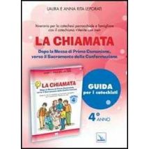 La chiamata. Guida. Dopo la Messa di Prima Comunione, verso il Sacramento della Confermazione. Itinerario per la catechesi parrocchiale e famigliare. Anno 4