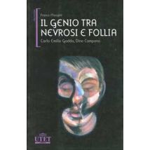 Il genio tra nevrosi e follia. Carlo Emilio Gadda, Dino Campana