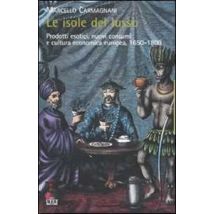 Le isole del lusso. Prodotti esotici, nuovi consumi e cultura economica europea, 1650-1800