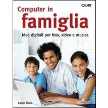 Computer in famiglia. Idee digitali per foto, video e musica