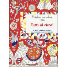 Tutti al circo! L'atelier dei colori. Ediz. illustrata