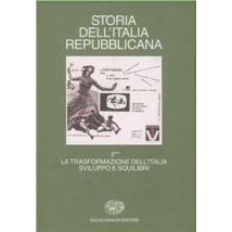 Storia dell'Italia repubblicana. La trasformazione dell'Italia: sviluppo e squilibri. Vol. 22: Istituzioni, movimenti, culture.