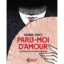 Parle moi d'amour. Vite esemplari di grandi libertine