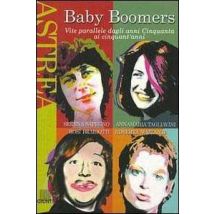 Baby Boomers. Vite parallele dagli anni Cinquanta ai cinquant'anni