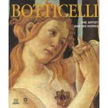 Botticelli. The artist and his works. Ediz. illustrata