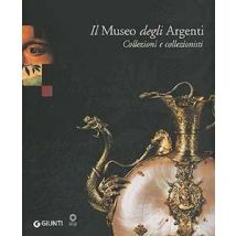Il Museo degli Argenti. Collezioni e collezionisti