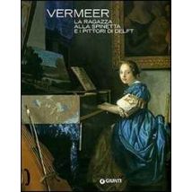 Vermeer. La ragazza alla spinetta e i pittori di Delft