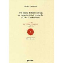 Un'eredità difficile: i disegni ed i manoscritti di Leonardo tra mito e documento. XLVII lettura vinciana