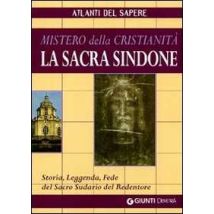 La sacra Sindone: mistero della cristianità. Storia, leggenda, fede del sacro sudario del redentore