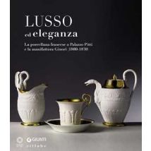 Lusso ed eleganza. La porcellana francese a Palazzo Pitti e la manifattura Ginori (1800-1830). Catalogo della mostra (Firenze, 19 marzo-23 giugno 2013). Ediz. illustrata