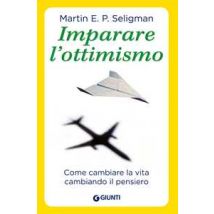 Imparare l'ottimismo. Come cambiare la vita cambiando il pensiero