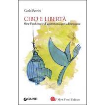 Cibo e libertà. Slow Food: storie di gastronomia per la liberazione