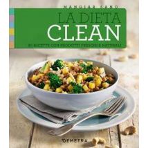 La dieta clean. 50 ricette con prodotti freschi e naturali