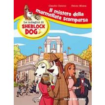 Il mistero della marmellata scomparsa. Le indagini di Sherlock Dog. Ediz. a colori