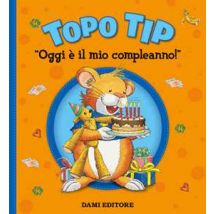 Oggi è il mio compleanno! Topo Tip. Ediz. a colori