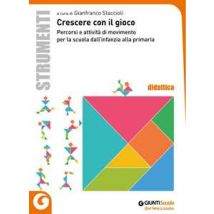 Crescere con il gioco. Percorsi e attività di movimento dall'infanzia alla primaria