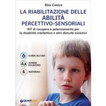 La riabilitazione delle abilità percettivo-sensoriali. Kit di recupero e potenziamento per le disabilità intellettive e altri disturbi evolutivi
