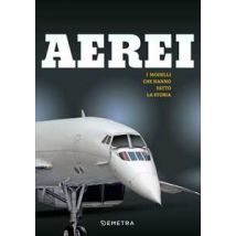 Aerei. I modelli che hanno fatto la storia. Ediz. a colori